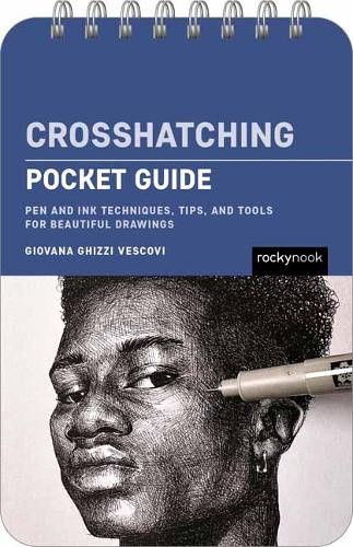 Crosshatching: Pocket Guide: Pen and Ink Techniques, Tips, and Tools for