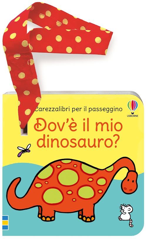 DOV'E' IL MIO DINOSAURO? LIBRO PASSEGGINO. EDIZ. A COLORI  - WATT FIONA -