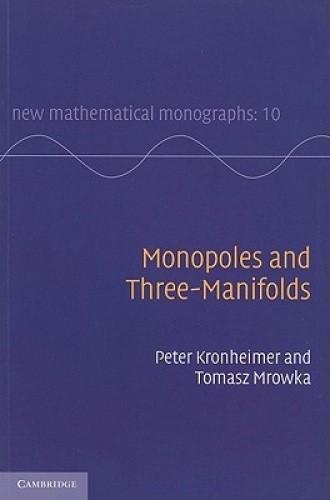 Monopoles and Three-Manifolds (New Mathematical Monographs) by Kronheimer, Peter