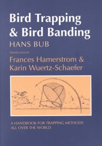 Bird Trapping and Bird Banding: A Handbook for Trapping Methods All Over the
