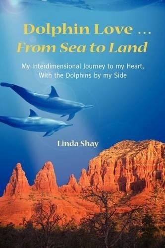 Linda Shay Dolphin Love ... From Sea to Land (Tascabile)