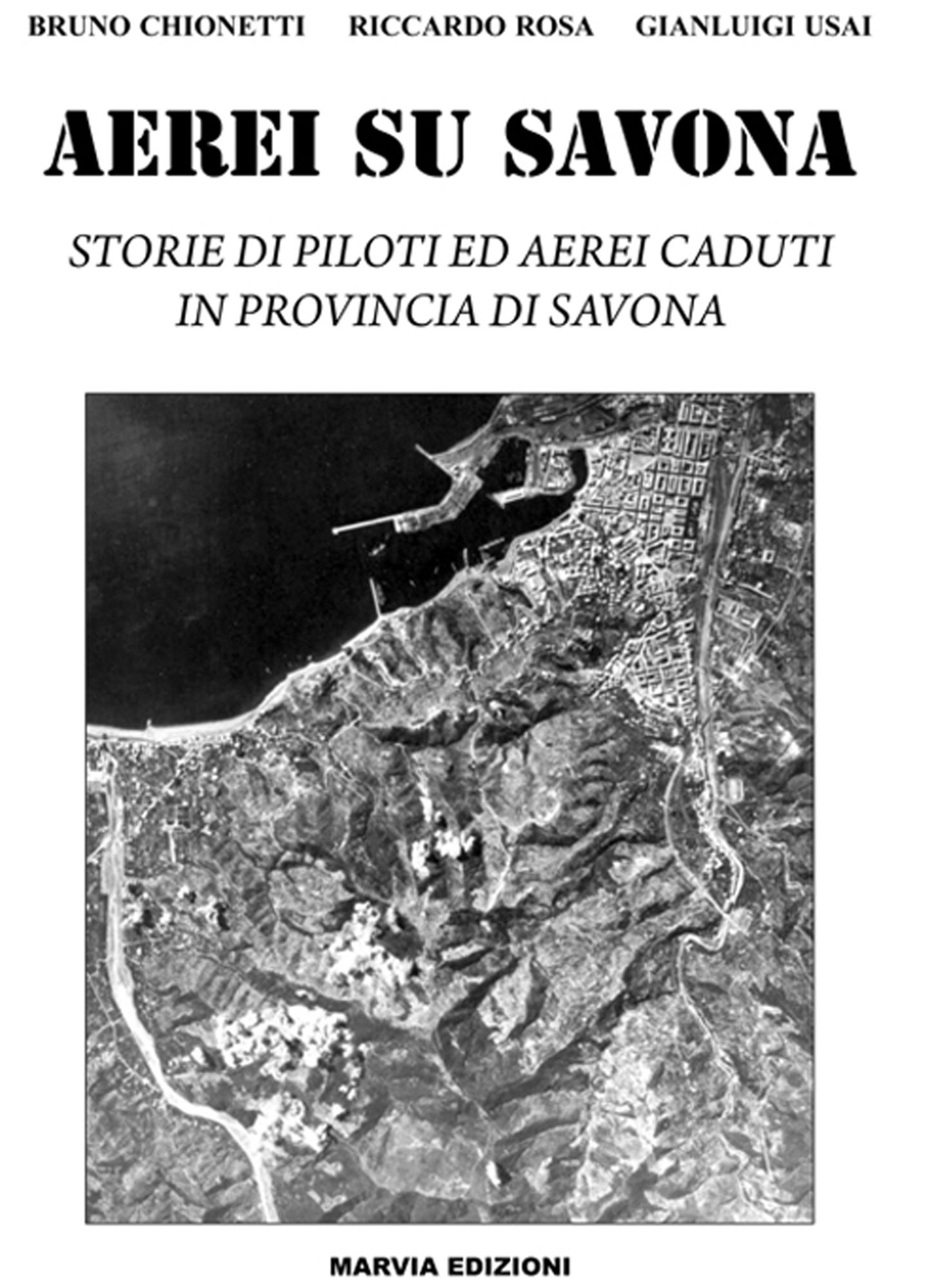 Libri Bruno Chionetti / Riccardo Rosa / Gianluigi Usai - Aerei Su Savona. Storie