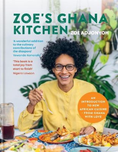 Zoe's Ghana Kitchen: An Introduction to New African Cuisine - from Ghana with