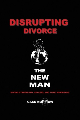 Disrupting Divorce: The New Man by Cass Morrow [Paperback]