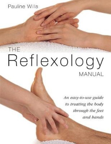 The Reflexology Manual: Treating the body through the feet and hands (Manual