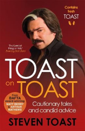 Toast on Toast: Cautionary Tales and Candid Advice by Toast, Steven [Paperback]