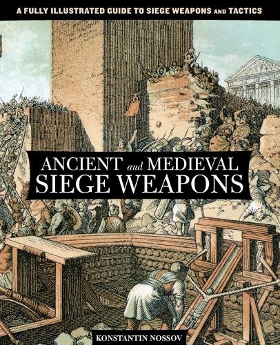 Konstantin Nossov Ancient and Medieval Siege Weapons (Tascabile)