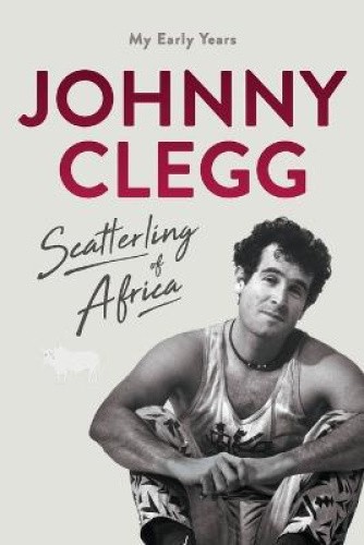 Scatterling of Africa: My Early Years by Clegg, Johnny [Paperback]