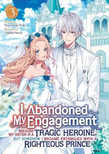 Fuyutsuki Koki I Abandoned My Engagement Because My Sister is a Trag (Tascabile)