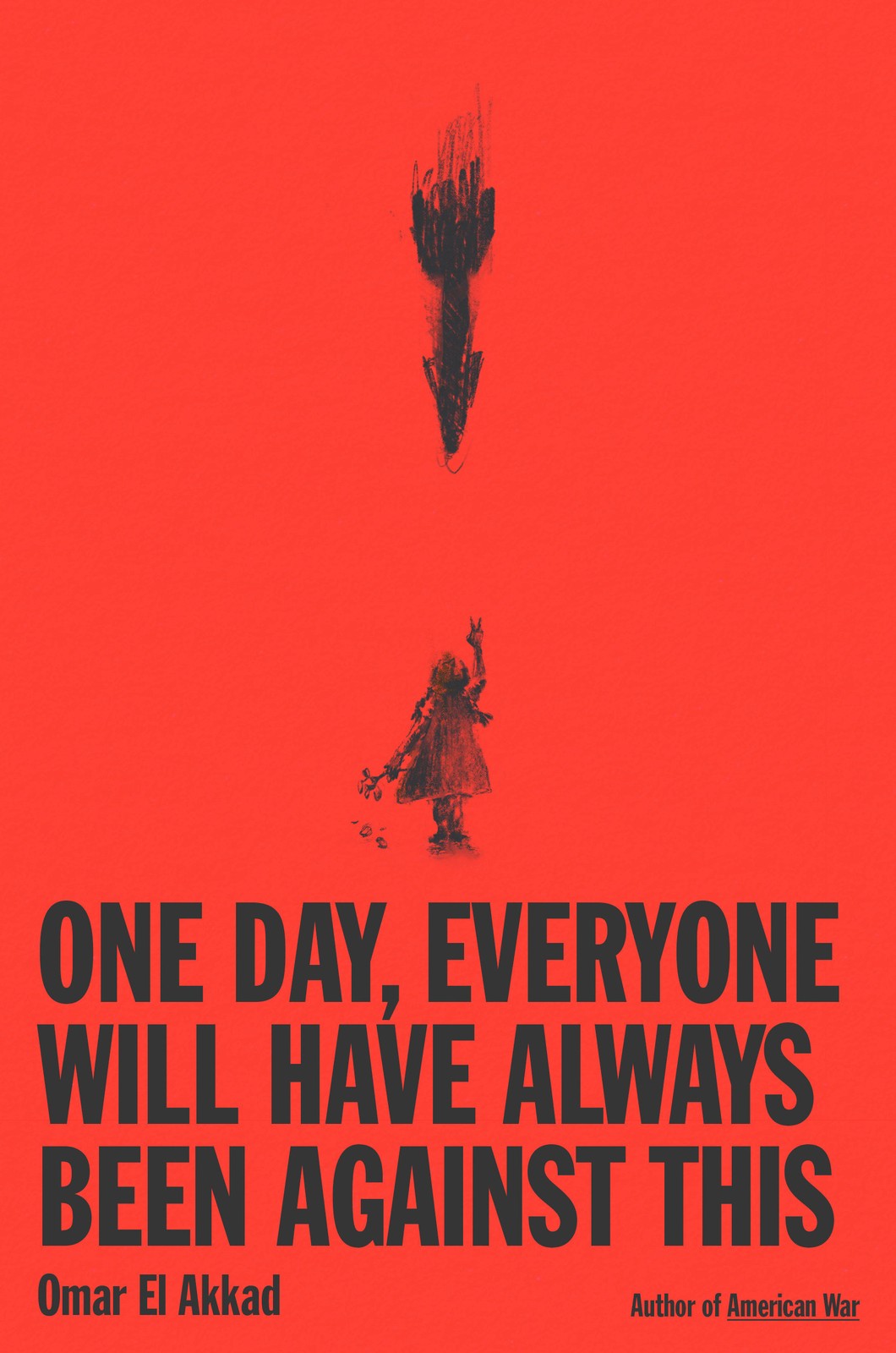 Omar El Akkad One Day, Everyone Will Have Always Been Against (Copertina rigida)
