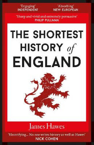 The Shortest History of England by James Hawes [Paperback]