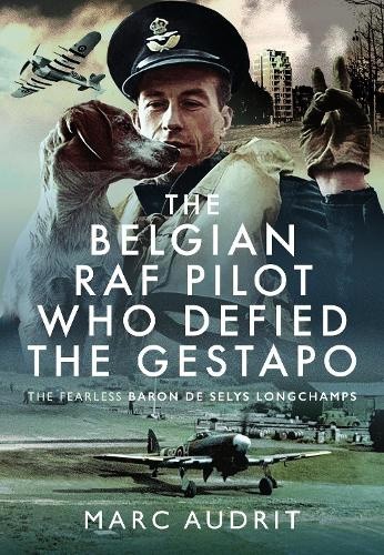 The Belgian RAF Pilot Who Defied the Gestapo: The Fearless Baron de Selys