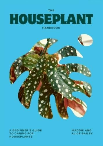 Alice Bailey Maddie Bailey The Houseplant Handbook (Copertina rigida)