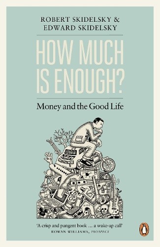 How Much is Enough?: Money and the Good Life by Skidelsky, Edward [Paperback]
