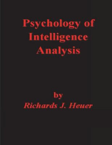 Psychology of Intelligence Analysis by Richards J. Heuer [Paperback]