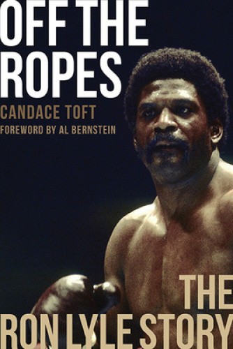 Off The Ropes: The Ron Lyle Story: The Ron Lyle Story by Candace Toft
