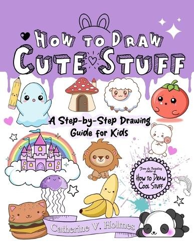 Catherine V Holmes How to Draw Cute Stuff (Tascabile)