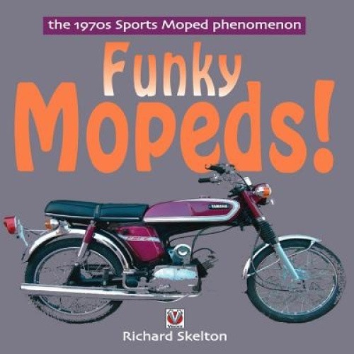 Funky Mopeds!: The 1970s Sports Moped Phenomenon by Skelton, Richard [Paperback]