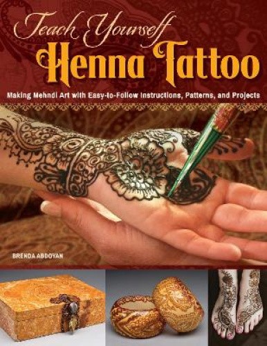 Teach Yourself Henna Tattoo: Making Mehndi Art with Easy-To-Follow