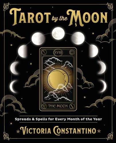 Tarot by the Moon: Spreads and Spells for Every Month of the Year [Paperback]