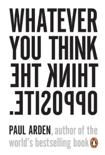 Paul Arden Whatever You Think, Think the Opposite (Tascabile)