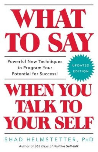 What to Say When You Talk to Your Self by Helmstetter, Shad [Paperback]
