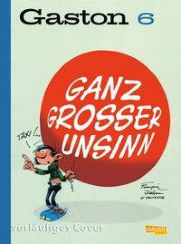 Gaston Neuedition 6: Ganz großer Unsinn [German] by Franquin, André [Hardback]