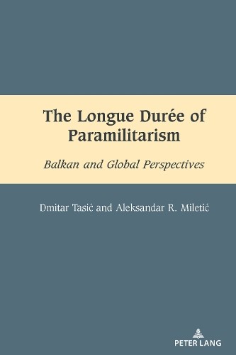 Dmitar Tasić Aleksandar Mile The Longue Durée of Paramilitar (Copertina rigida)