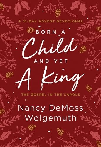 Nancy DeMoss Wolgemuth Born a Child and Yet a King (Copertina rigida)
