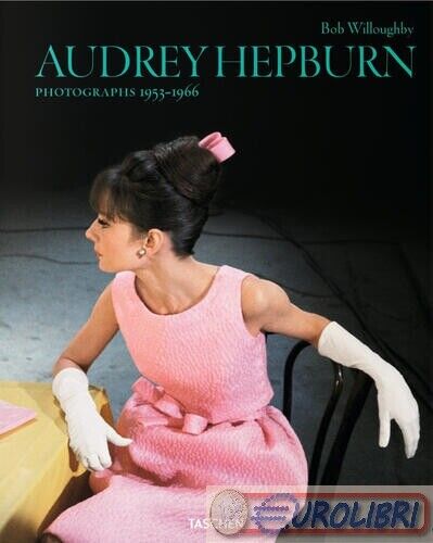 9783836554497  BOB WILLOUGHBY. AUDREY HEPBURN. PHOTOGRA TASCHEN