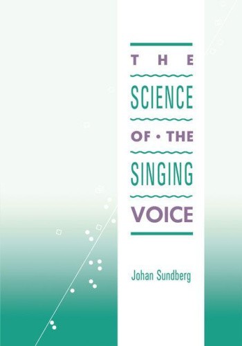 The Science of the Singing Voice by Sundberg, Johan [Paperback]