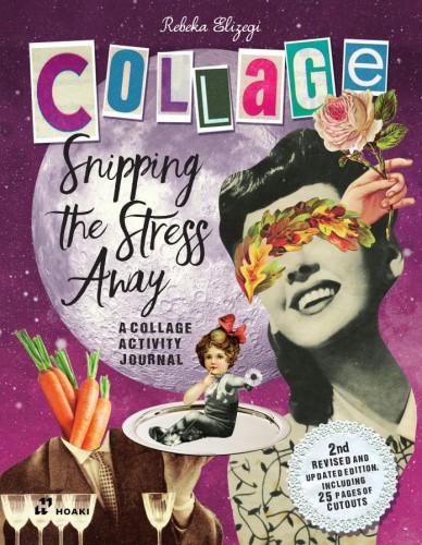 Snipping the Stress Away: A Collage Activity Journal by Elizegi, Rebeka