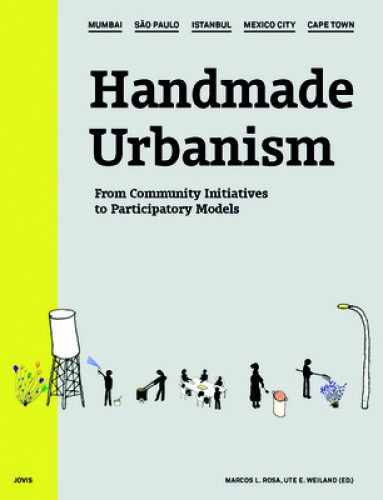 Handmade Urbanism: Mumbai - Sao Paulo -Istanbul - Mexico City - Cape Town: