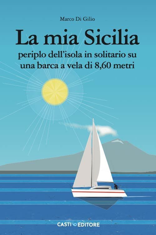 Libri Di Gilio Marco - La Mia Sicilia. Periplo Dell'isola In Solitario Su Una Ba