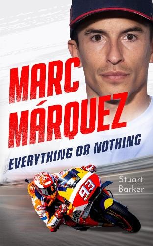 Stuart Barker Marc Marquez: Everything or Nothing (Copertina rigida)
