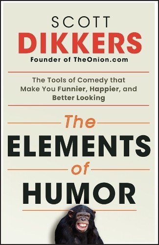 Scott Dikkers The Elements of Humor (Tascabile)