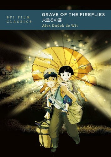 Grave of the Fireflies (BFI Film Classics) by Dudok de Wit, Alex [Paperback]