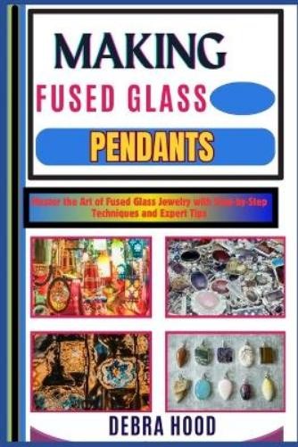 Debra Hood Making Fused Glass Pendants (Tascabile)