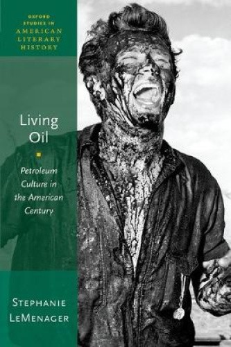 Living Oil: Petroleum Culture in the American Century (Oxford Studies in