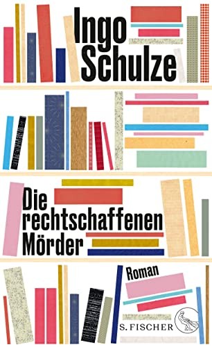 Ingo Schulze Die rechtschaffenen Mörder: Roman (Copertina rigida)