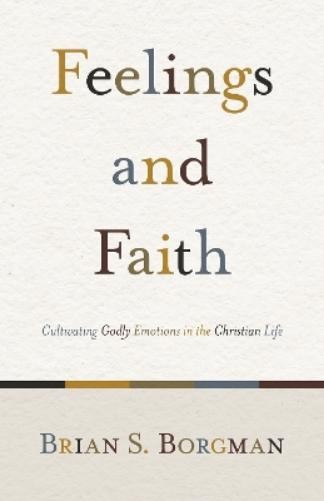 Brian S. Borgman Feelings and Faith (Tascabile)