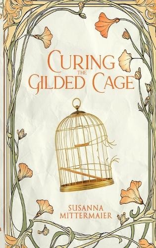 Curing the Gilded Cage by Susanna Mittermaier [Paperback]