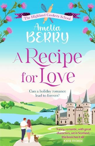 Amelia Berry A Recipe for Love (Tascabile) Highland Cookery School