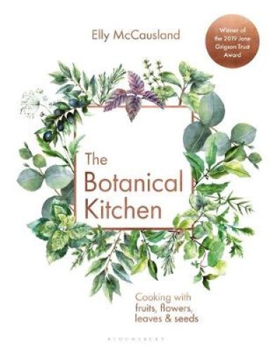 The Botanical Kitchen: Cooking with Fruits, Flowers, Leaves and Seeds [Hardback]