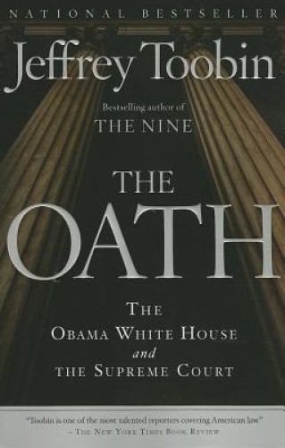 The Oath: The Obama White House and the Supreme Court by Toobin, Jeffrey