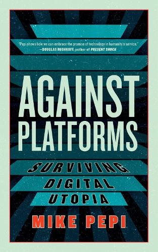 Mike Pepi Against Platforms (Tascabile)