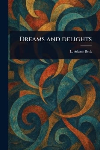 L Adams (Lily Adams) Beck Dreams and Delights (Tascabile)