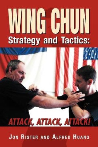 Wing Chun Strategy and Tactics: Attack, Attack, Attack by Jon Rister [Paperback]