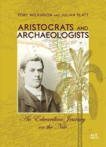 Aristocrats and Archaeologists: An Edwardian Journey on the Nile [Hardback]