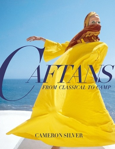Caftans: From Classical to Camp: A Fashion History by Silver, Cameron [Hardback]